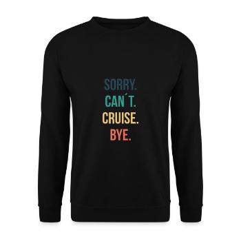 Sorry Can't Cruise Bye. Cruise Shirt Gift - Unisex Sweatshirt - black - Front - Alina (178cm) & Michal (187cm)