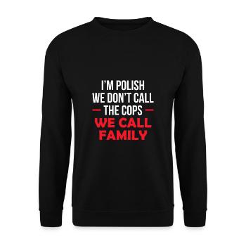 I´m Polish We Don´t Call The Cops We Call Family - Unisex Pullover - Schwarz - Vorne - Alina (178cm) & Michal (187cm)
