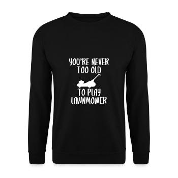 You´re Never Too Old To Play Lawnmower Shirt - Unisex Pullover - Schwarz - Vorne - Alina (178cm) & Michal (187cm)