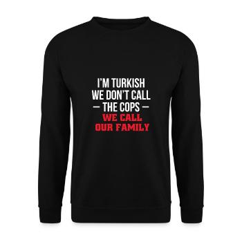Im Turkish We Dont Call The Cops... - Unisex Pullover - Schwarz - Vorne - Alina (178cm) & Michal (187cm)