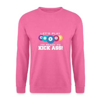 Let's Play Bingo I Am Ready To Kick Ass - Unisex Sweatshirt - pink - Front