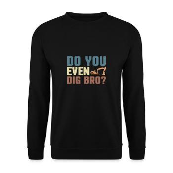 Est-ce que tu creuses même Bro? Excavator Driver Shirt Cadeau - Sweat-shirt Unisexe - noir - Devant - Alina (178cm) & Michal (187cm)