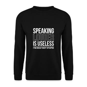 Speak Louder Is Useless Im Deaf Not Stupid - Unisex Sweatshirt - black - Front - Alina (178cm) & Michal (187cm)