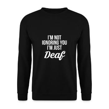 Im Not Ignoring You Im Just Deaf Shirt Taub - Unisex Pullover - Schwarz - Vorne - Alina (178cm) & Michal (187cm)