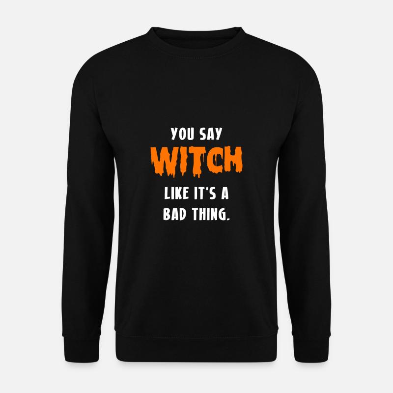 You Say Witch Like It´s A Bad Thing Hexe - Unisex Pullover - Schwarz
