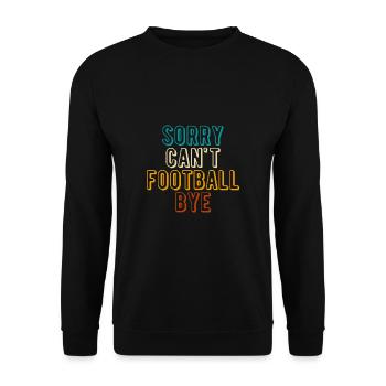 Sorry Cant Football Bye Shirt Gift - Unisex Sweatshirt - black - Front - Alina (178cm) & Michal (187cm)