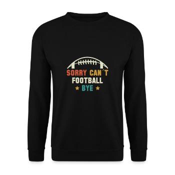 Sorry Cant Football Bye Shirt Geschenk - Unisex Pullover - Schwarz - Vorne - Alina (178cm) & Michal (187cm)