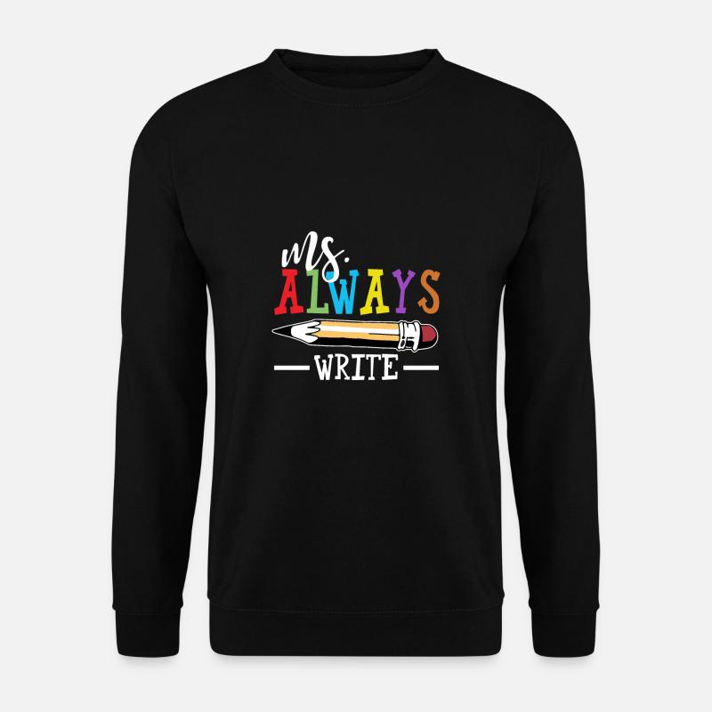 Ms. Always Write Shirt Lehrer Schule - Unisex Pullover - Schwarz