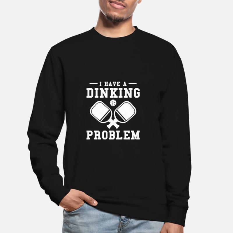 I Have A Dinking Problem Pickleball Unisex Sweatshirt