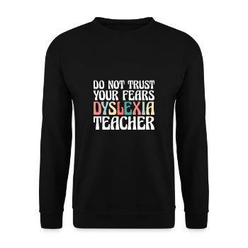 Ne faites pas confiance à vos peurs Dyslexie Professeur Shirt - Sweat-shirt Unisexe - noir - Devant - Alina (178cm) & Michal (187cm)