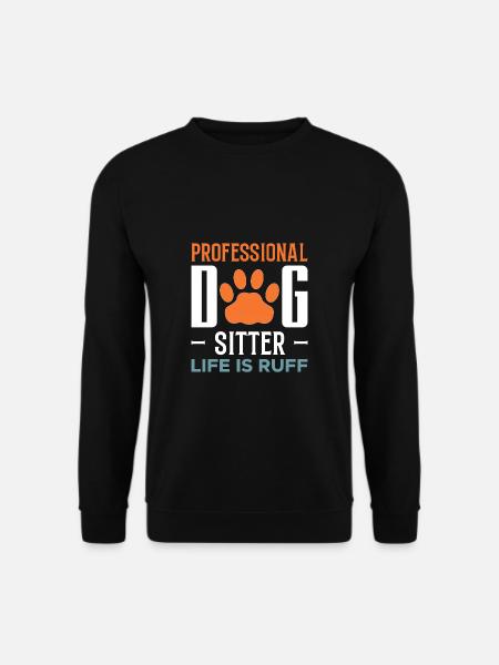 Professional Dog Sitter Life Is Ruff Shirt - Unisex Pullover - Schwarz