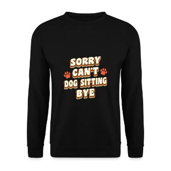 Sorry Cant Dog Sitting Bye Shirt Geschenk - Unisex Pullover - Schwarz - Vorne - Alina (178cm) & Michal (187cm)