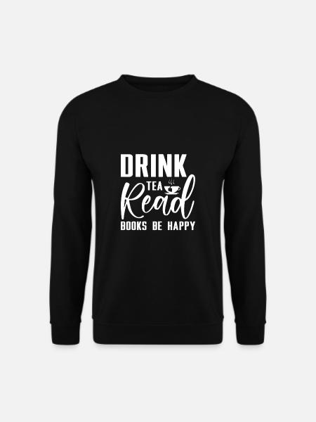Drink Tea Read Books Be Happy - Unisex Pullover - Schwarz