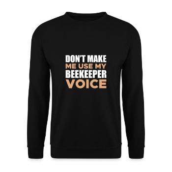 Don't Make Me Use My Beekeeper Voice Shirt - Unisex Sweatshirt - black - Front - Alina (178cm) & Michal (187cm)