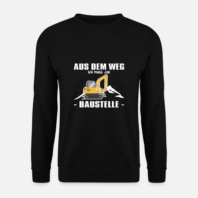 Aus Dem Weg Ich Muss Zur Baustelle Bagger Fahrer - Unisex Pullover - Schwarz