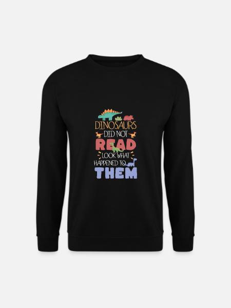 Dinosaurs Did Not Read Look What Happened To Them - Unisex Pullover - Schwarz