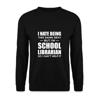 I Hate Being This Damn Sexy Shirt School Librarian - Unisex Sweatshirt - black - Front - Alina (178cm) & Michal (187cm)