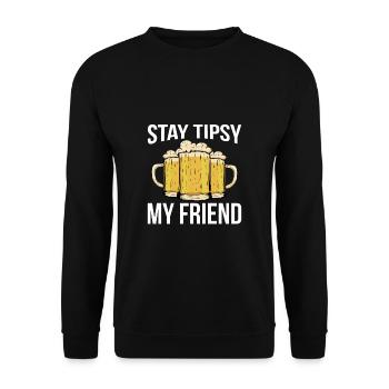 Stay Tipsy My Friend Shirt Gift - Unisex Sweatshirt - black - Front - Alina (178cm) & Michal (187cm)
