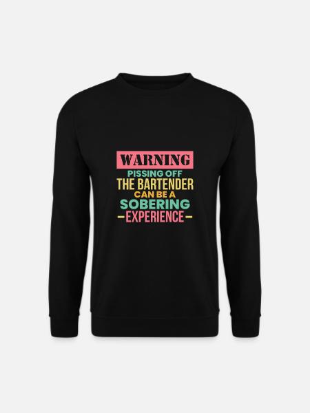 Warning Pissing Off The Bartender ... - Unisex Pullover - Schwarz