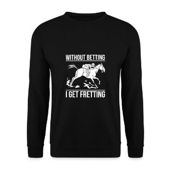 Without Betting I Get Fretting Shirt - Unisex Pullover - Schwarz - Vorne - Alina (178cm) & Michal (187cm)