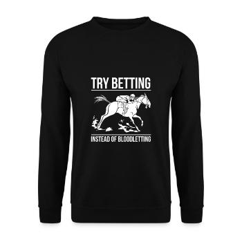 Try Betting Instead Of Bloodletting - Unisex Sweatshirt - black - Front - Alina (178cm) & Michal (187cm)