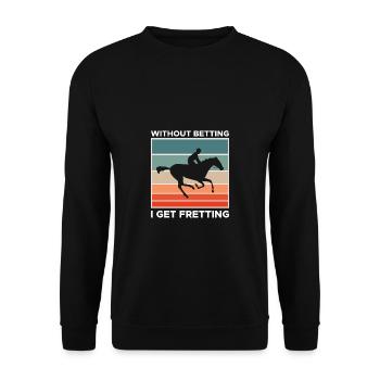 Without Betting I Get Fretting Shirt - Unisex Pullover - Schwarz - Vorne - Alina (178cm) & Michal (187cm)