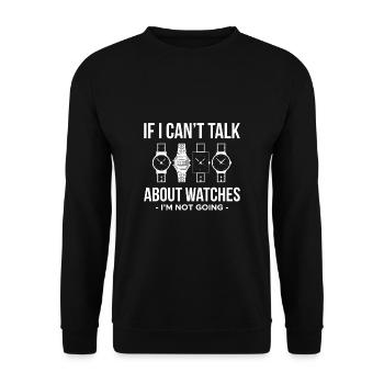 If I Cant Talk About Watches... - Unisex Sweatshirt - black - Front - Alina (178cm) & Michal (187cm)