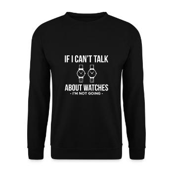 If I Cant Talk About Watches... - Unisex Sweatshirt - black - Front - Alina (178cm) & Michal (187cm)
