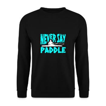 Never Say Paddle Shirt Geschenk Kajak Fahrer - Unisex Pullover - Schwarz - Vorne - Alina (178cm) & Michal (187cm)