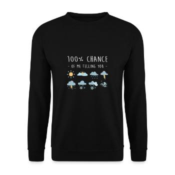 100% Chance Of Me Telling You Wetter Meteorologe - Unisex Pullover - Schwarz - Vorne - Alina (178cm) & Michal (187cm)