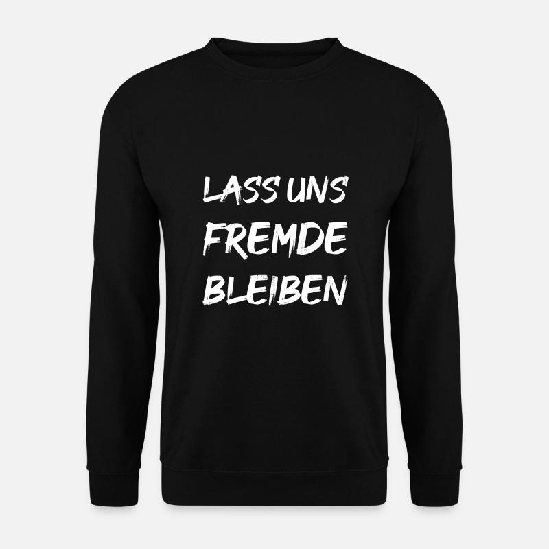 LASS UNS FREMDE BLEIBEN - Unisex Pullover - Schwarz