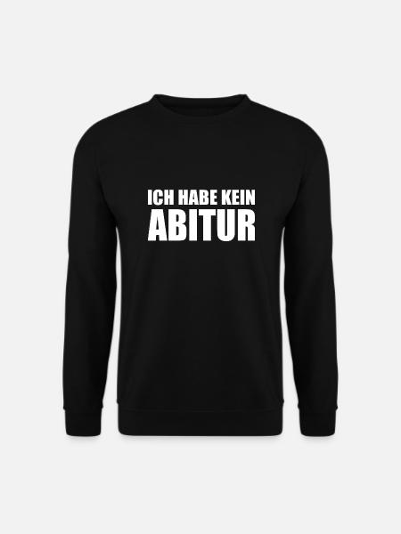Ich habe kein abitur - Unisex Pullover - Schwarz