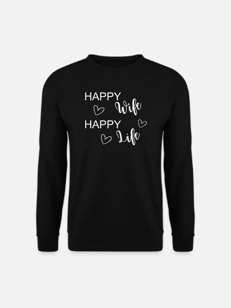Happy Wife Happy Life, Glückliche Frau Glückliches - Unisex Pullover - Schwarz