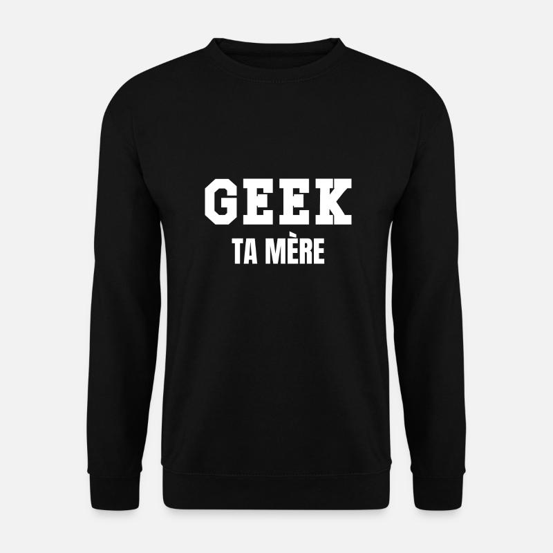 geek ta mère - Sweat-shirt Unisexe - noir