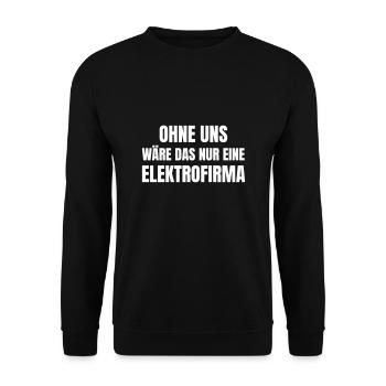 Ohne uns wäre das nur eine Elektrofirma. - Unisex Pullover - Schwarz - Vorne - Alina (178cm) & Michal (187cm)
