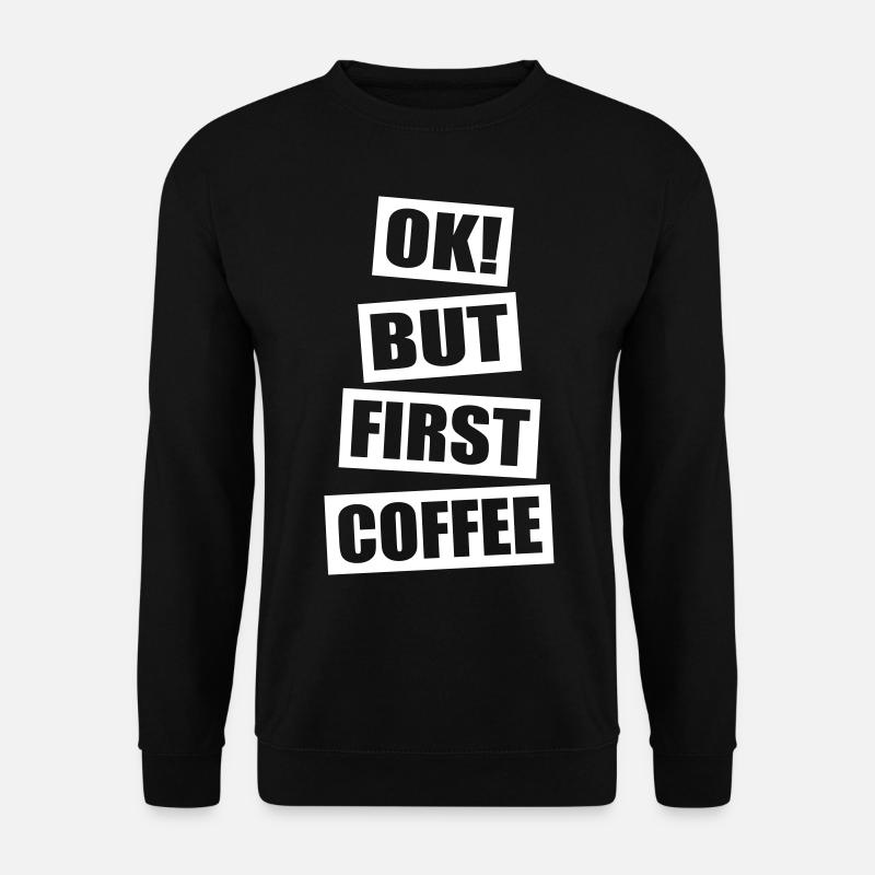 Ok but first coffee - Unisex Sweatshirt - black
