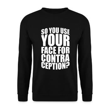Vous utilisez donc votre visage pour la contraception ? - Sweat-shirt Unisexe - noir - Devant - Alina (178cm) & Michal (187cm)