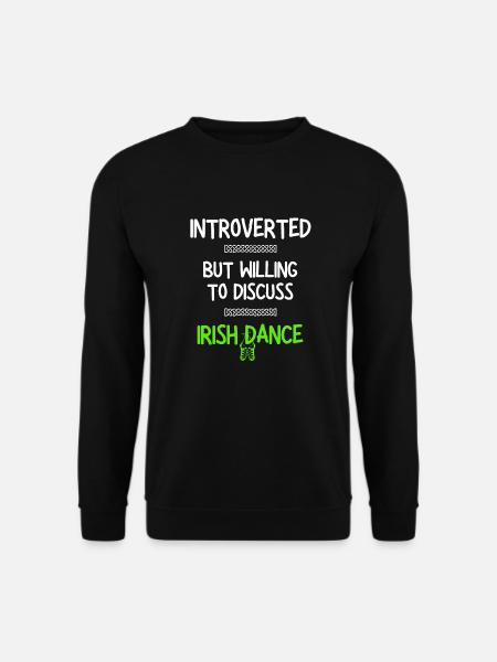 Introvertiert, aber bereit, über irischen Tanz zu diskutieren - Unisex Pullover - Schwarz