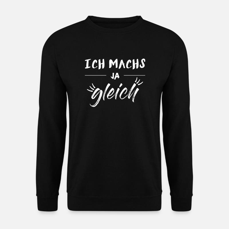 Ich machs ja gleich - weiß - Unisex Pullover - Schwarz