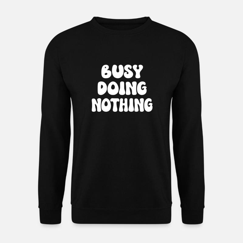 Busy Doing Nothing - Unisex Sweatshirt - black