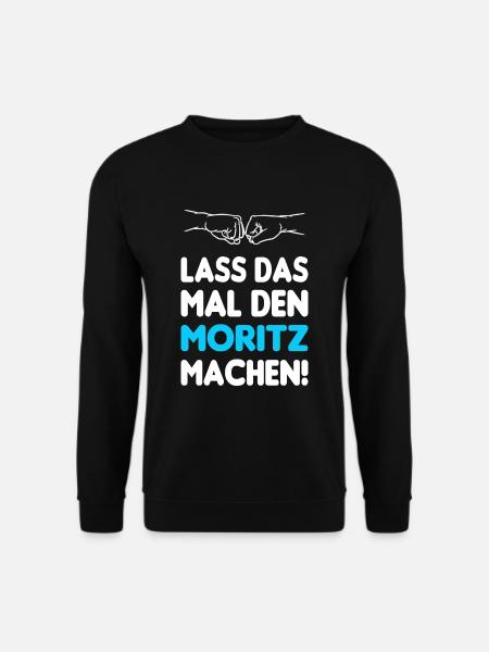 Lass Das Mal Den Moritz Machen - Unisex Pullover - Schwarz