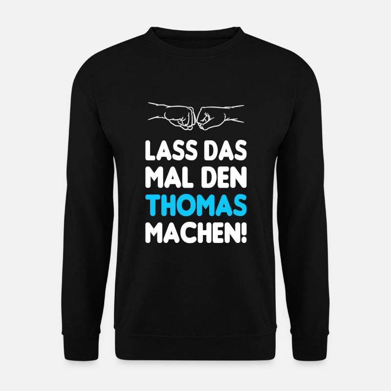 Lass Das Mal Den Thomas Machen - Unisex Pullover - Schwarz