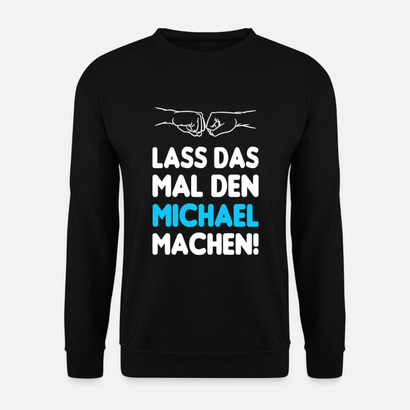 Lass Das Mal Den Michael Machen - Unisex Pullover - Schwarz