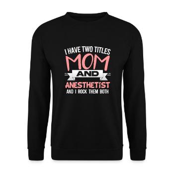 I Have Two Titles Mom And Anesthetist Mother's Day - Sweat-shirt Unisexe - noir - Devant - Alina (178cm) & Michal (187cm)