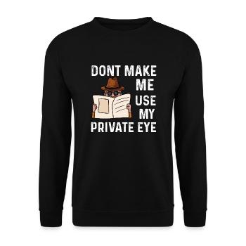 dont make me use my private eye Design - Unisex Pullover - Schwarz - Vorne - Alina (178cm) & Michal (187cm)