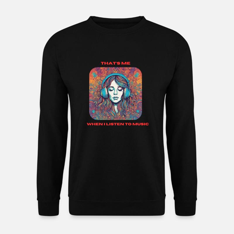 That's me when I listen to music - Unisex Pullover - Schwarz
