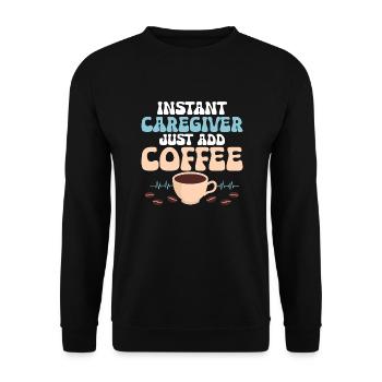 Instant Caregiver Just Add Coffee Caregiving Carer - Unisex Pullover - Schwarz - Vorne - Alina (178cm) & Michal (187cm)