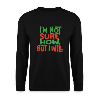 I m not sure how, but I will - 3D - Unisex Sweatshirt - black - Front - Alina (178cm) & Michal (187cm)