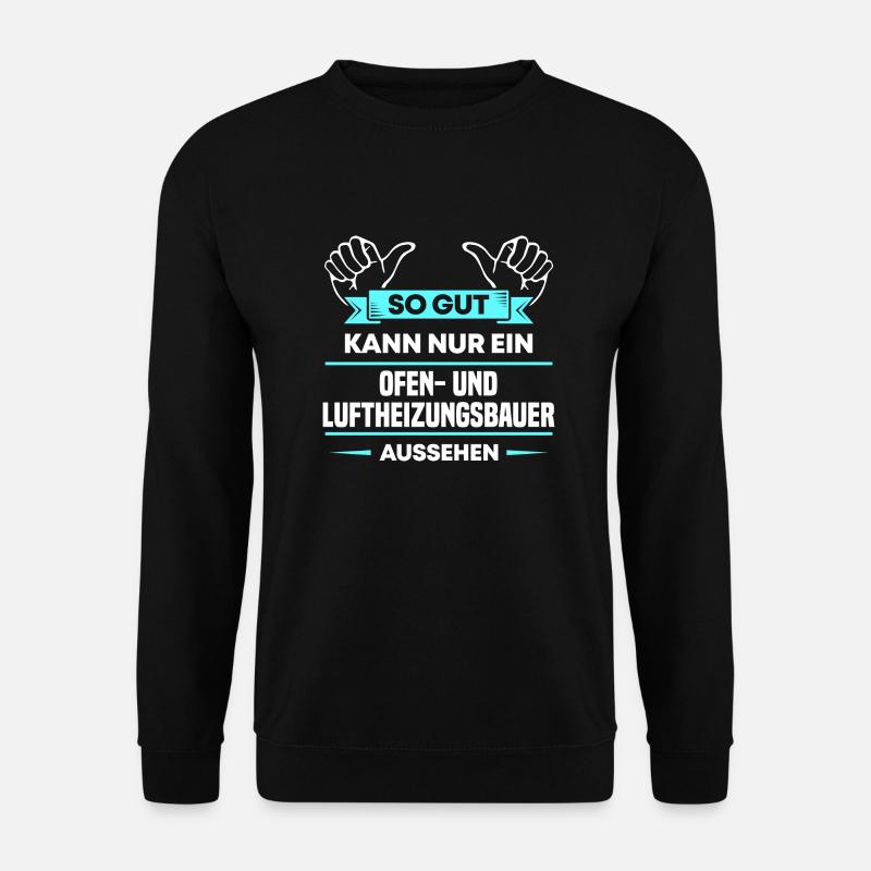 Ofenbauer Design für stolze Handwerker - Unisex Pullover - Schwarz