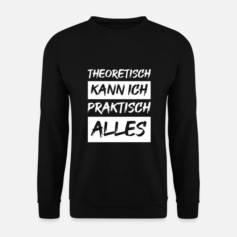 Theoretisch kann ich praktisch alles - Unisex Pullover - Schwarz